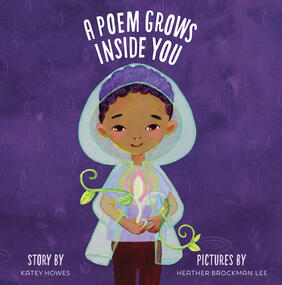 Jacket cover for A Poem Grows Inside You by Katey Howes, illustrated by Heather Brockman Lee