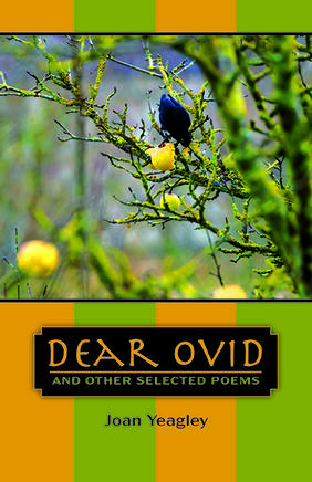Dear Ovid and Other Selected Poems by Joan Yeagley