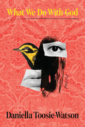 What We Do With God by Daniella Toosie-Watson